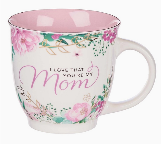I Love That You're My Mom Mug