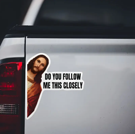 Do You Follow Me This Closely Vinyl Decal